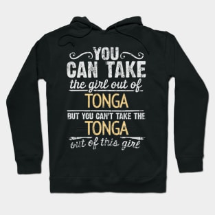 You Can Take The Girl Out Of Tonga But You Cant Take The Tonga Out Of The Girl - Gift for Togan With Roots From Tonga Hoodie